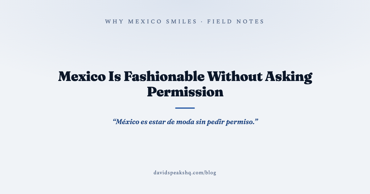 Mexico Is Fashionable Without Asking Permission
